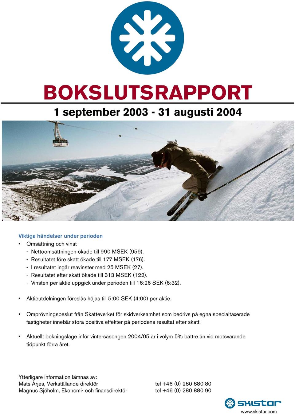 Aktieutdelningen föreslås höjas till 5:00 SEK (4:00) per aktie.
