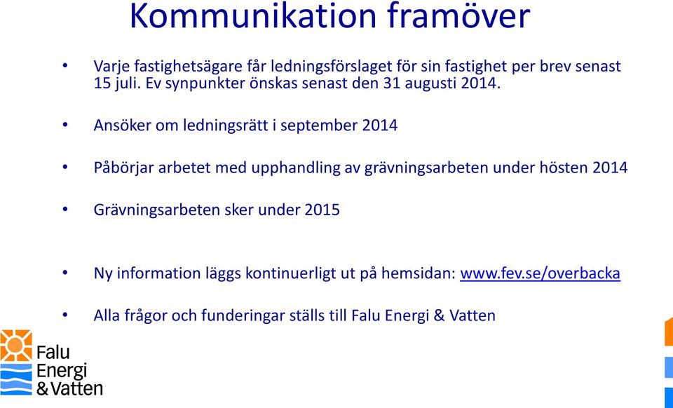 Ansöker om ledningsrätt i september 2014 Påbörjar arbetet med upphandling av grävningsarbeten under hösten