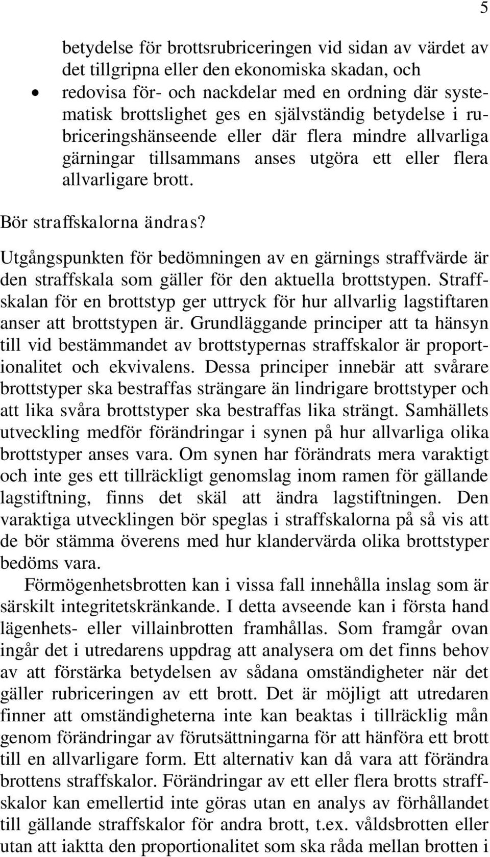 Utgångspunkten för bedömningen av en gärnings straffvärde är den straffskala som gäller för den aktuella brottstypen.