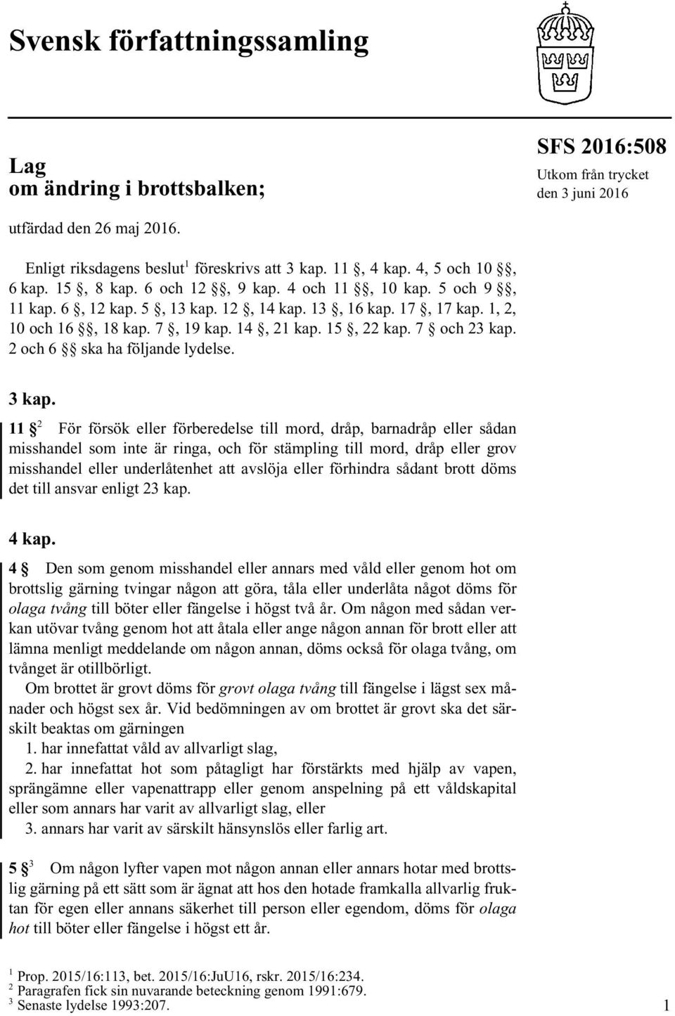 7 och 23 kap. 2 och 6 ska ha följande lydelse. 3 kap.