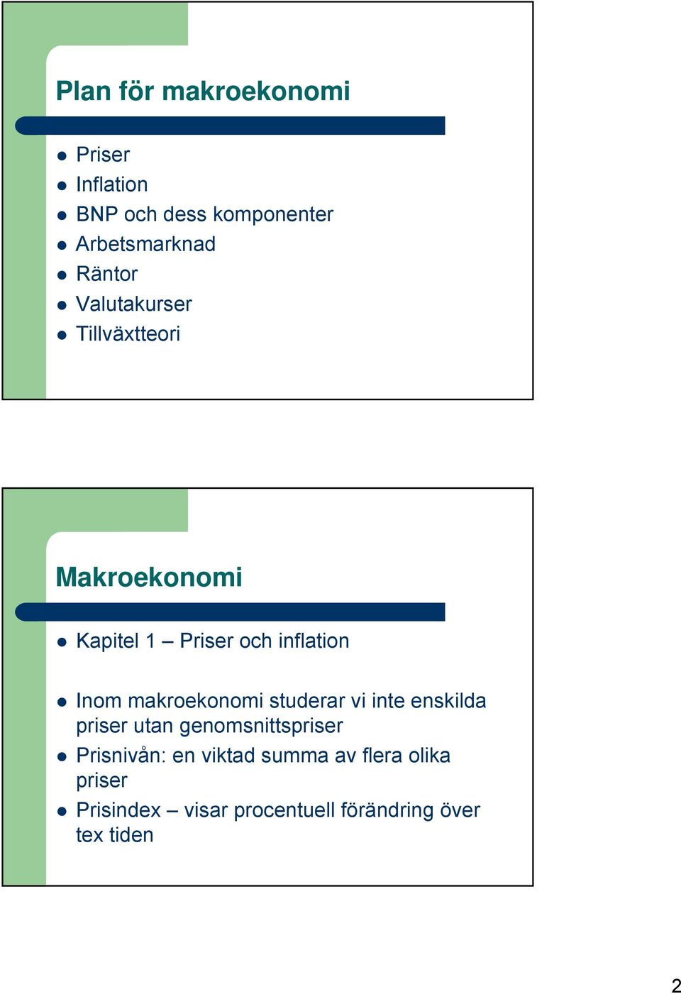 makroekonomi studerar vi inte enskilda priser utan genomsnittspriser Prisnivån: en