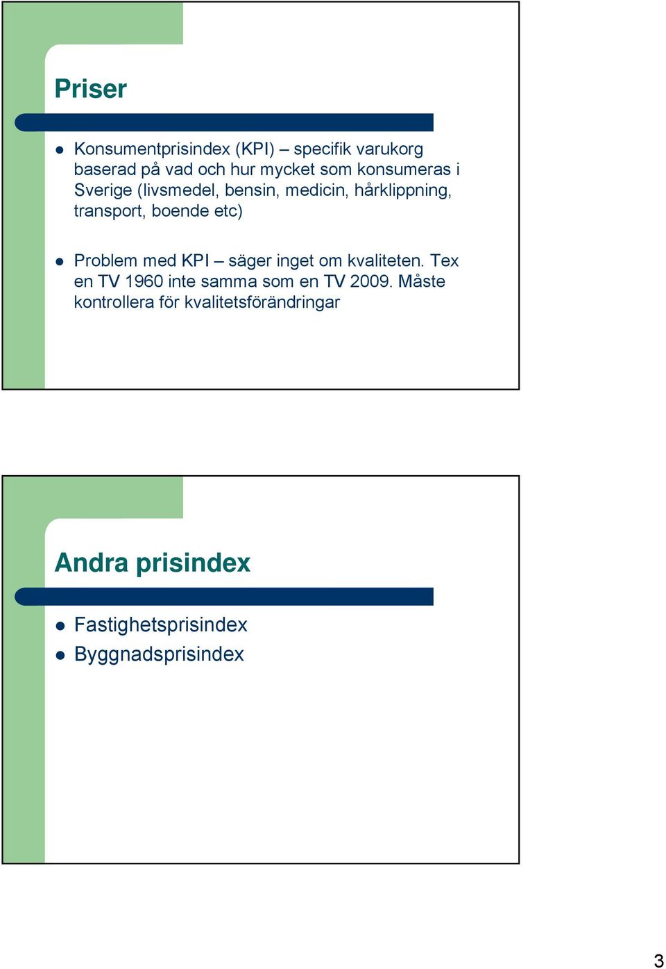 Problem med KPI säger inget om kvaliteten. Tex en TV 1960 inte samma som en TV 2009.