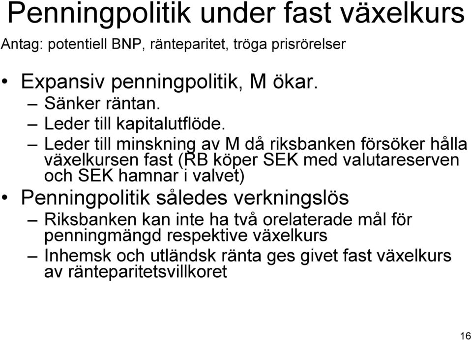 Leder till minskning av M då riksbanken försöker hålla växelkursen fast (RB köper SEK med valutareserven och SEK hamnar i