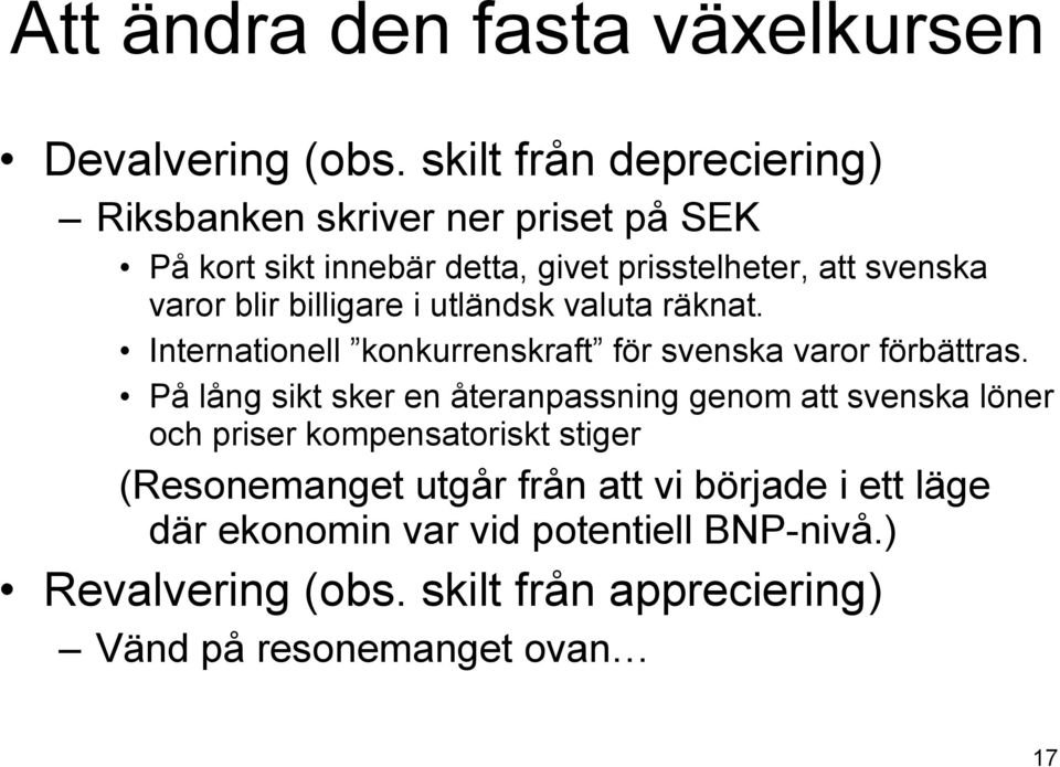 billigare i utländsk valuta räknat. Internationell konkurrenskraft för svenska varor förbättras.