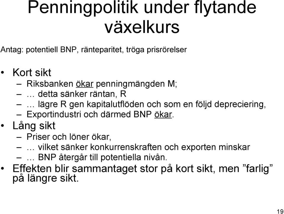 depreciering, Exportindustri och därmed BNP ökar.