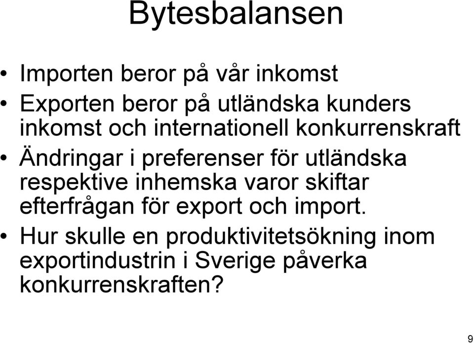 respektive inhemska varor skiftar efterfrågan för export och import.