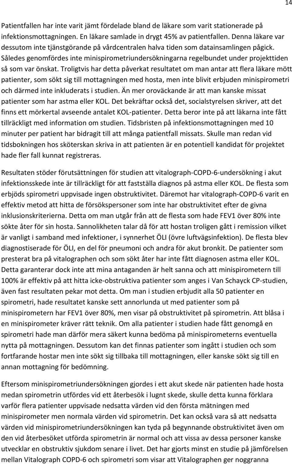 Således genomfördes inte minispirometriundersökningarna regelbundet under projekttiden så som var önskat.