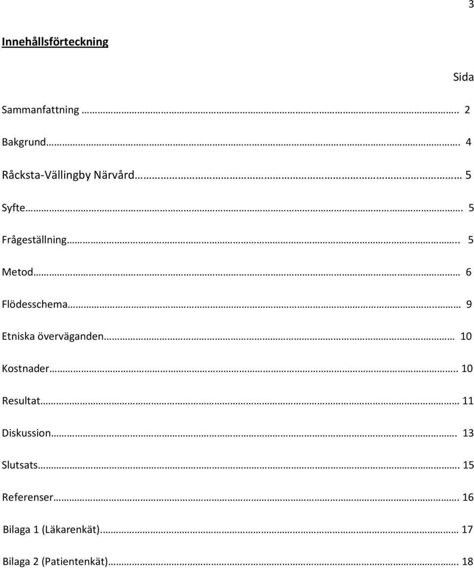 . 5 Metod 6 Flödesschema.. 9 Etniska överväganden. 10 Kostnader.