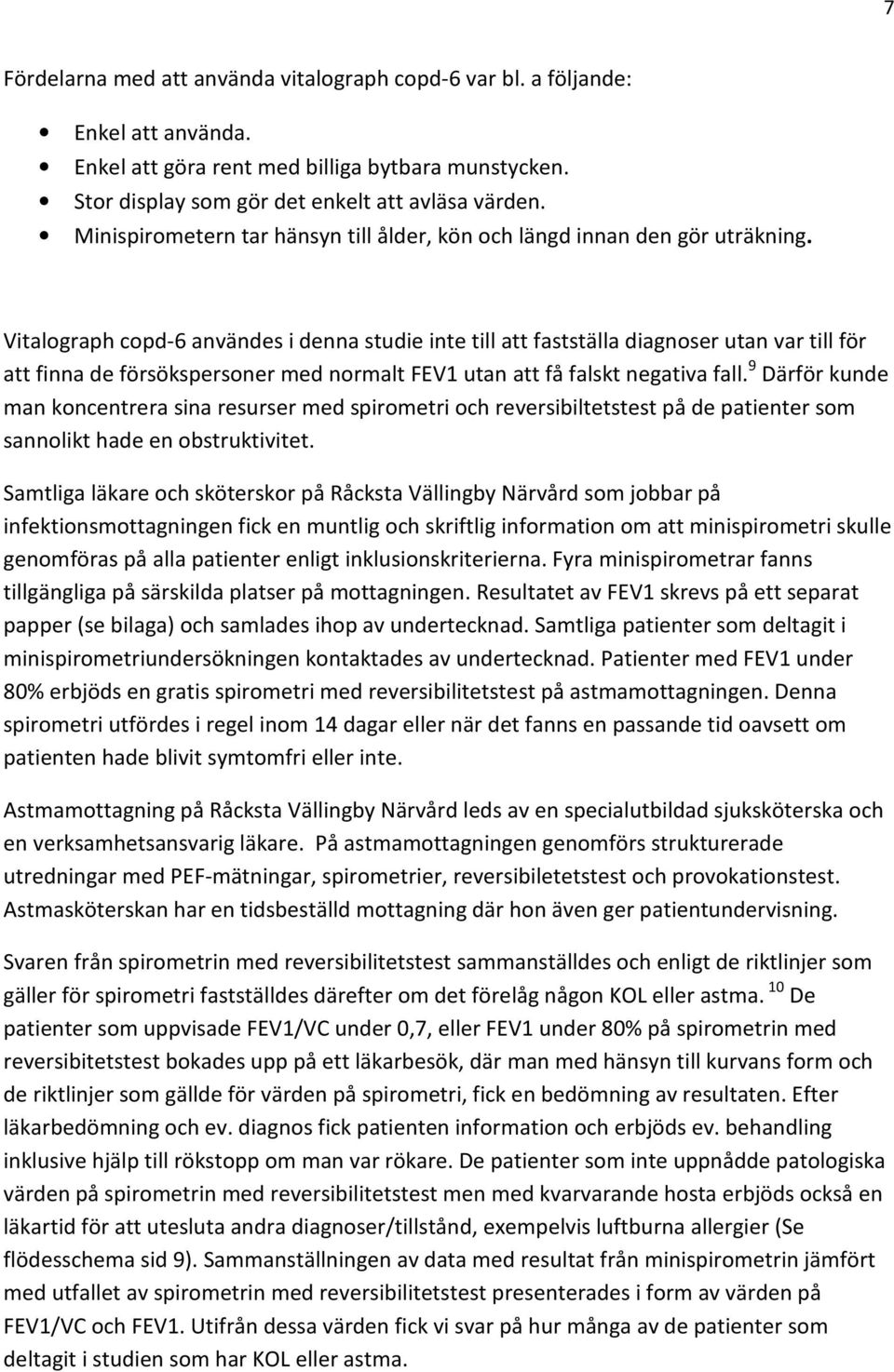 Vitalograph copd-6 användes i denna studie inte till att fastställa diagnoser utan var till för att finna de försökspersoner med normalt FEV1 utan att få falskt negativa fall.