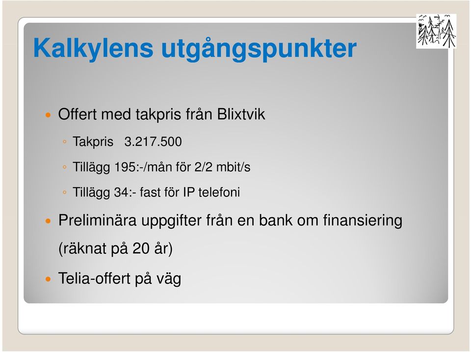 500 Tillägg 195:-/mån för 2/2 mbit/s Tillägg 34:- fast