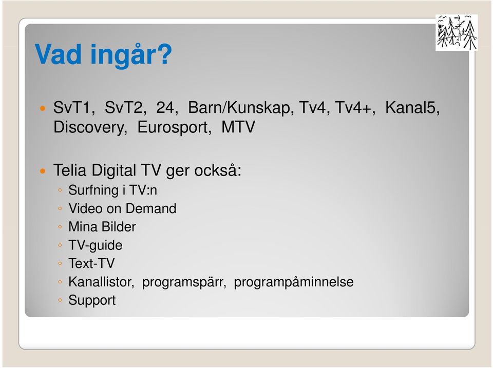 Discovery, Eurosport, MTV Telia Digital TV ger också: