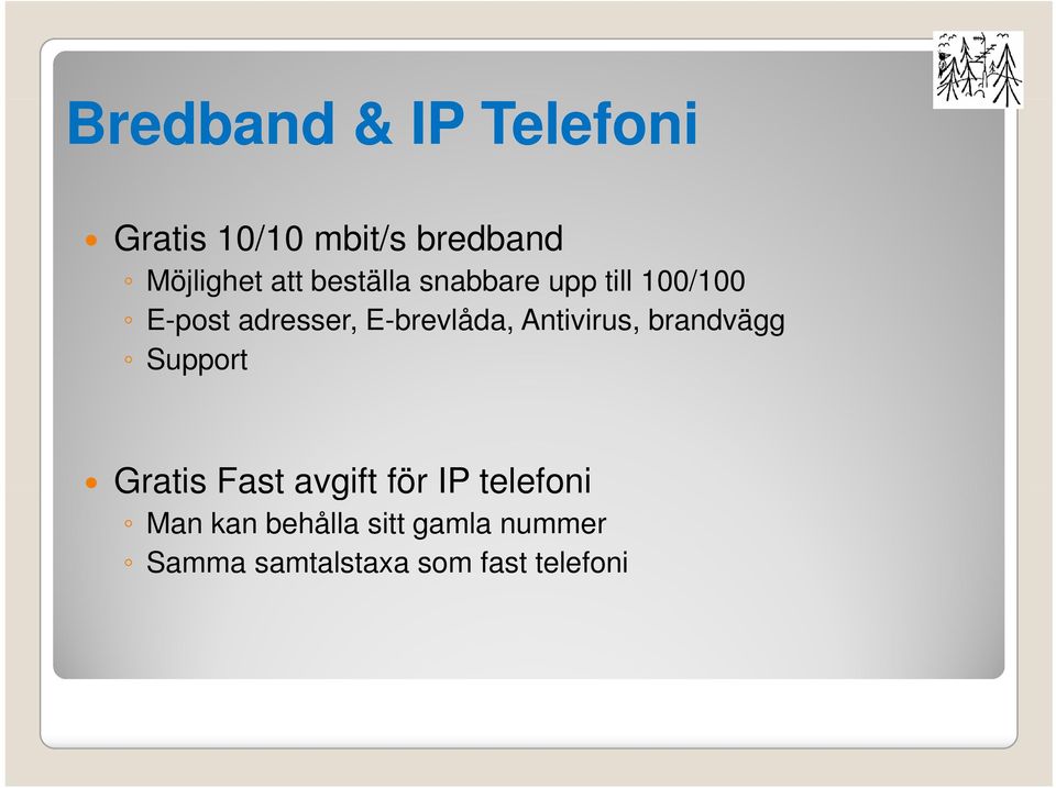 brandvägg Support Gratis Fast avgift för IP telefoni Gratis Fast avgift för