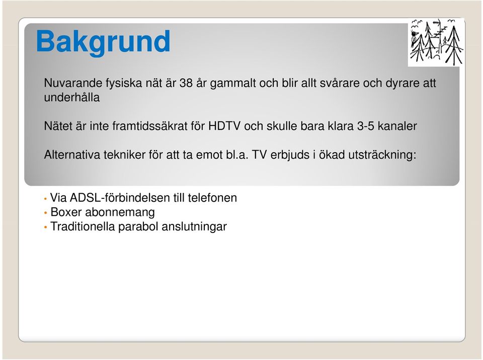 kanaler Alternativa tekniker för att ta emot bl.a. TV erbjuds i ökad utsträckning: