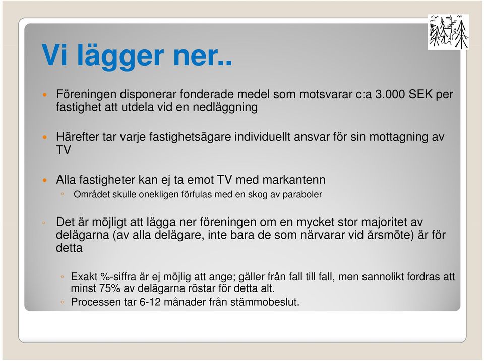 emot TV med markantenn Området skulle onekligen förfulas med en skog av paraboler Det är möjligt att lägga ner föreningen om en mycket stor majoritet av delägarna