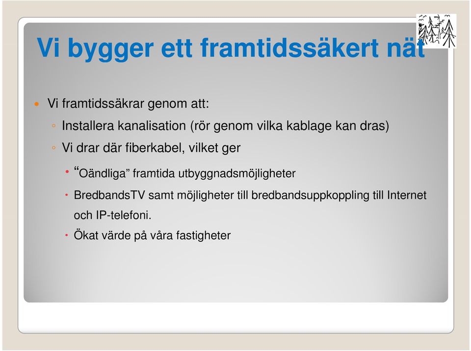 ger Oändliga framtida utbyggnadsmöjligheter BredbandsTV samt möjligheter till