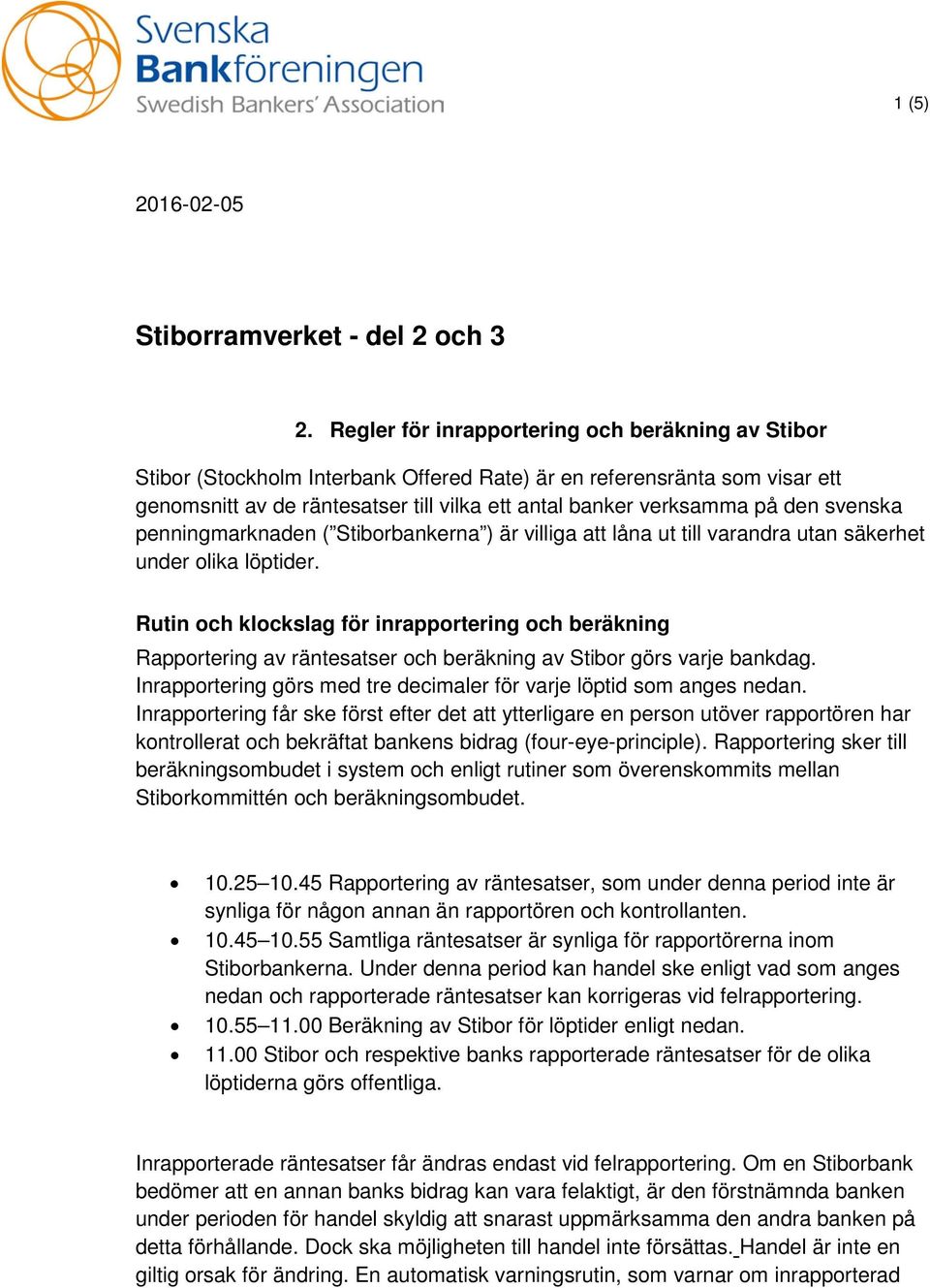 svenska penningmarknaden ( Stiborbankerna ) är villiga att låna ut till varandra utan säkerhet under olika löptider.