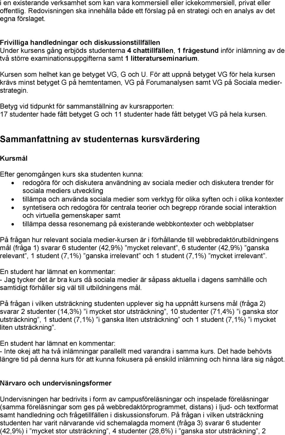 litteraturseminarium. Kursen som helhet kan ge betyget VG, G och U.