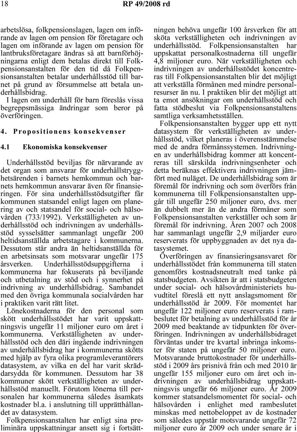 I lagen om underhåll för barn föreslås vissa begreppsmässiga ändringar som beror på överföringen. 4. Propositionens konsekvenser 4.