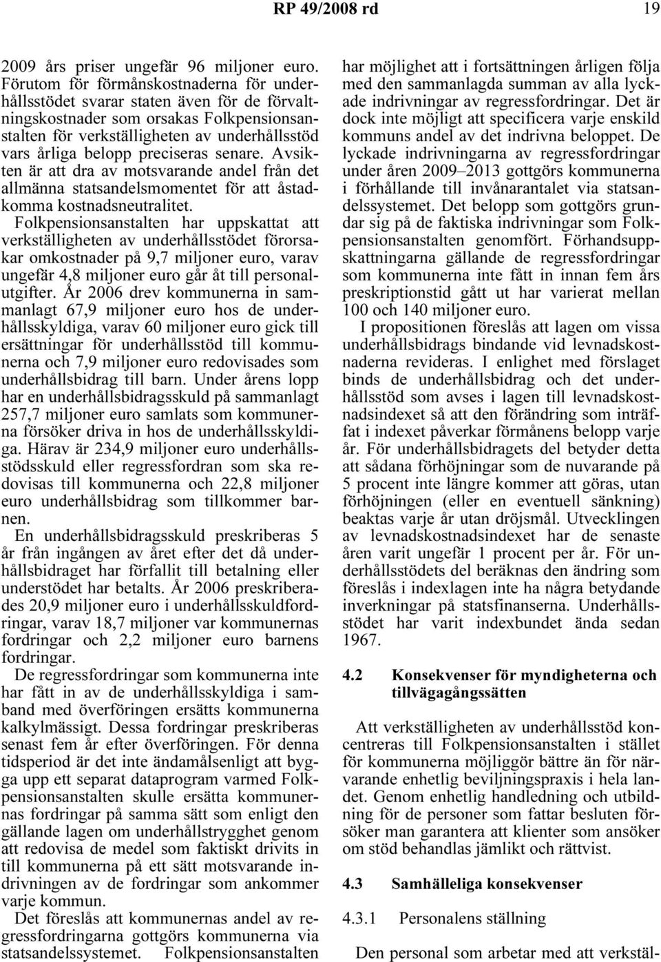 preciseras senare. Avsikten är att dra av motsvarande andel från det allmänna statsandelsmomentet för att åstadkomma kostnadsneutralitet.