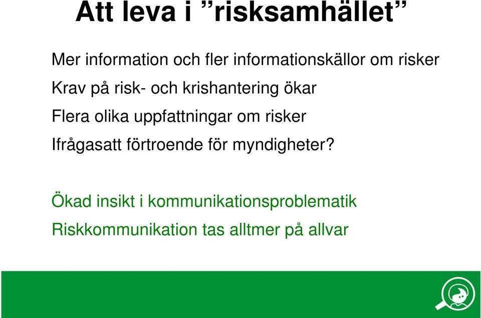 Flera olika uppfattningar om risker Ifrågasatt förtroende för