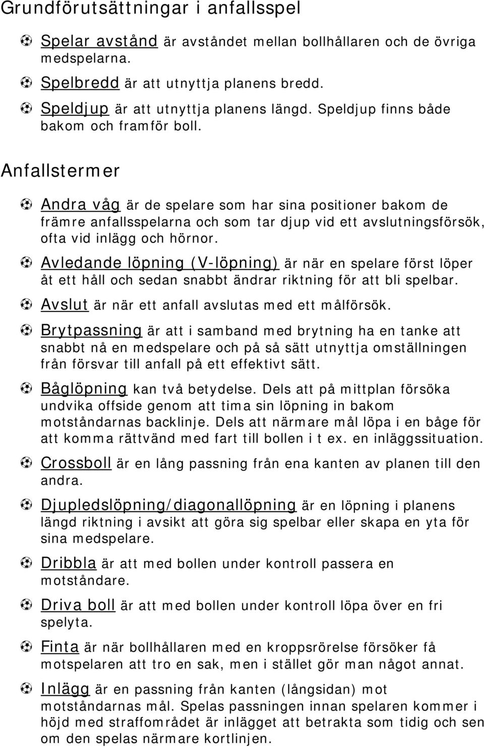 Anfallstermer Andra våg är de spelare som har sina positioner bakom de främre anfallsspelarna och som tar djup vid ett avslutningsförsök, ofta vid inlägg och hörnor.