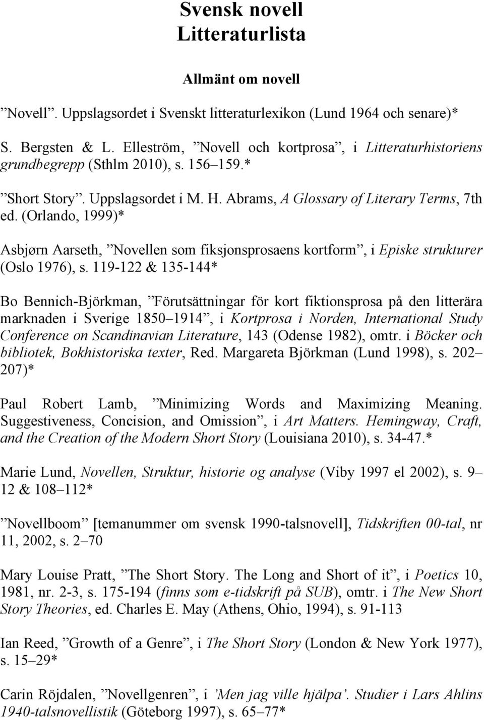 (Orlando, 1999)* Asbjørn Aarseth, Novellen som fiksjonsprosaens kortform, i Episke strukturer (Oslo 1976), s.