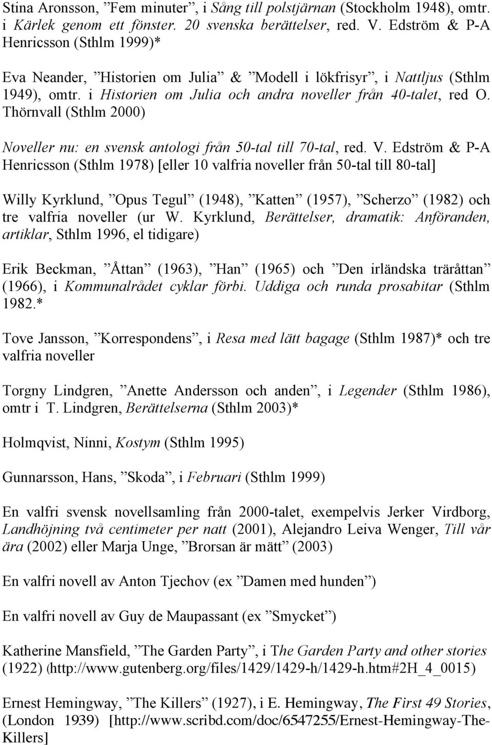 Thörnvall (Sthlm 2000) Noveller nu: en svensk antologi från 50-tal till 70-tal, red. V.