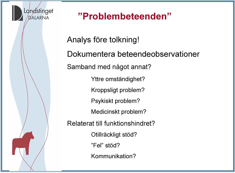 Yttre omständighet? Kroppsligt problem? Psykiskt problem?