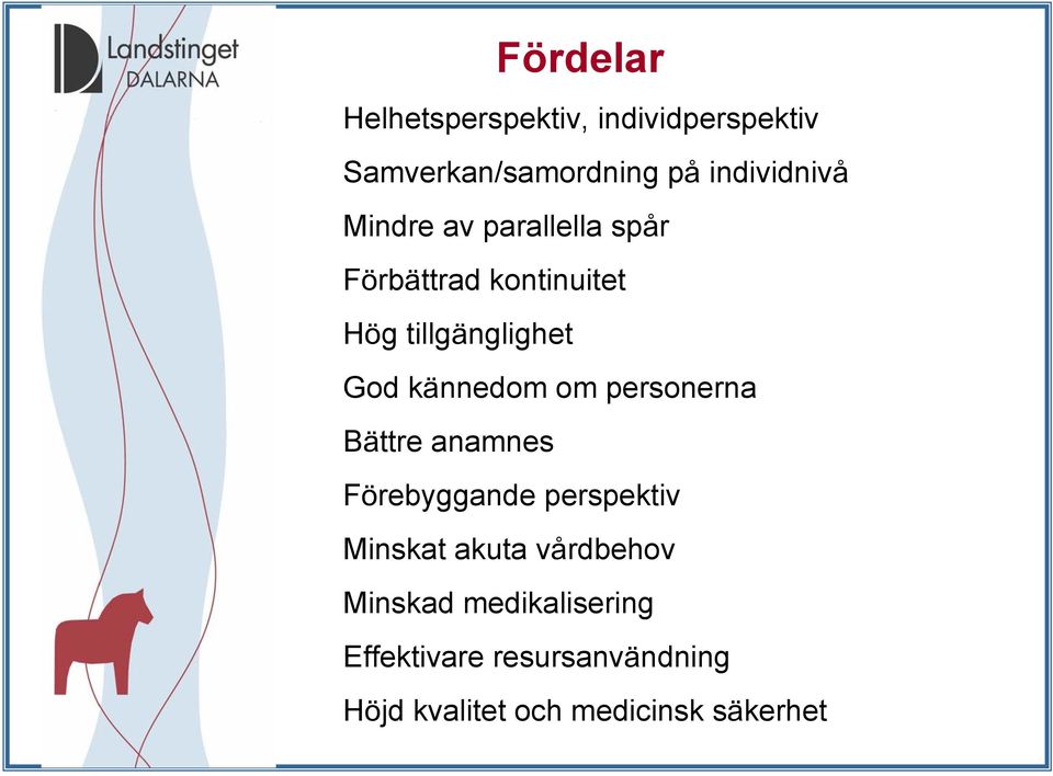 om personerna Bättre anamnes Förebyggande perspektiv Minskat akuta vårdbehov