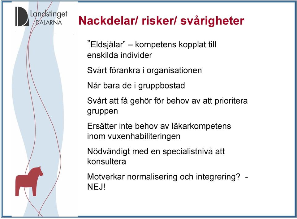 för behov av att prioritera gruppen Ersätter inte behov av läkarkompetens inom