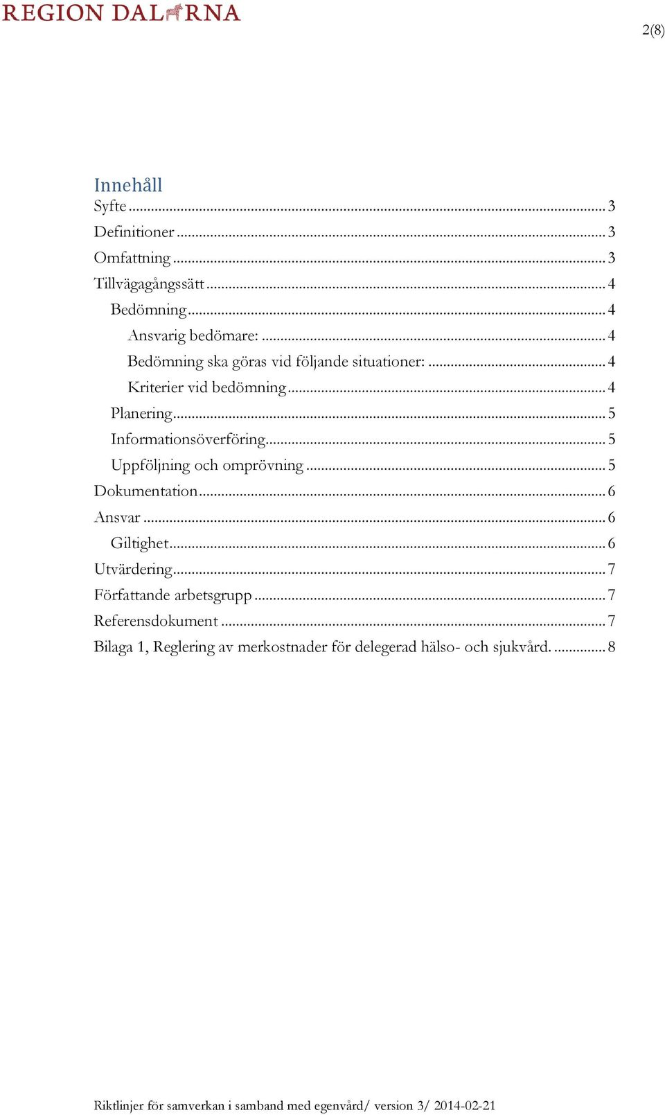 .. 5 Informationsöverföring... 5 Uppföljning och omprövning... 5 Dokumentation... 6 Ansvar... 6 Giltighet.