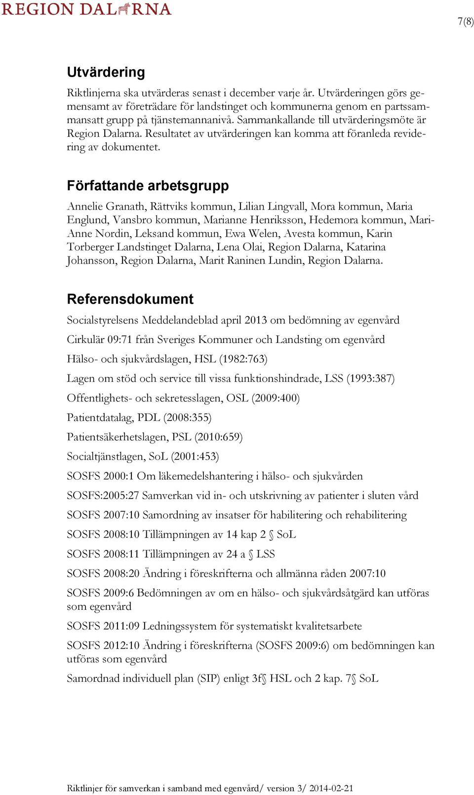 Författande arbetsgrupp Annelie Granath, Rättviks kommun, Lilian Lingvall, Mora kommun, Maria Englund, Vansbro kommun, Marianne Henriksson, Hedemora kommun, Mari- Anne Nordin, Leksand kommun, Ewa