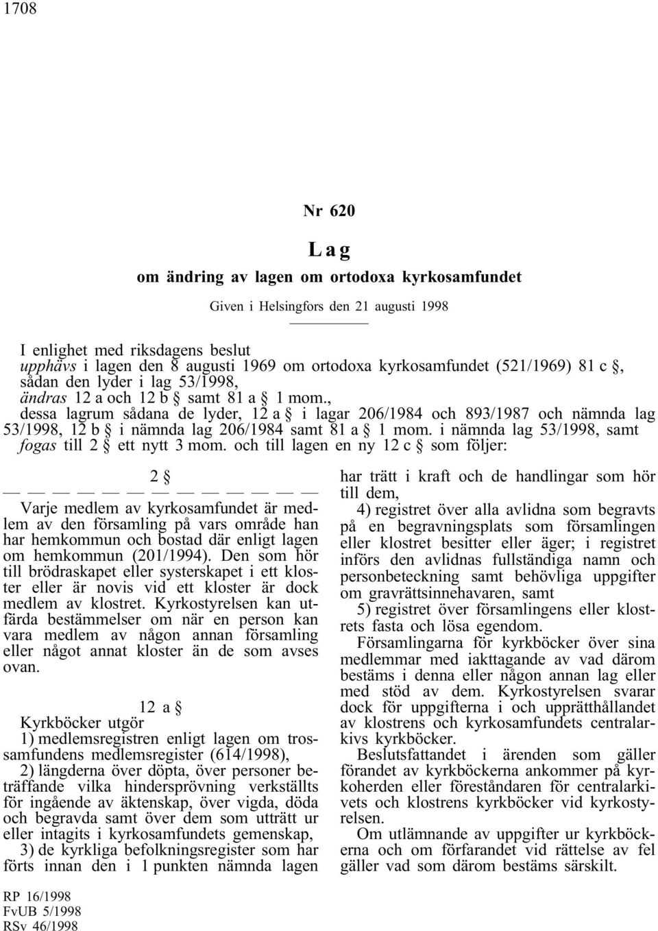 i nämnda lag 53/1998, samt fogas till 2 ett nytt 3 mom.