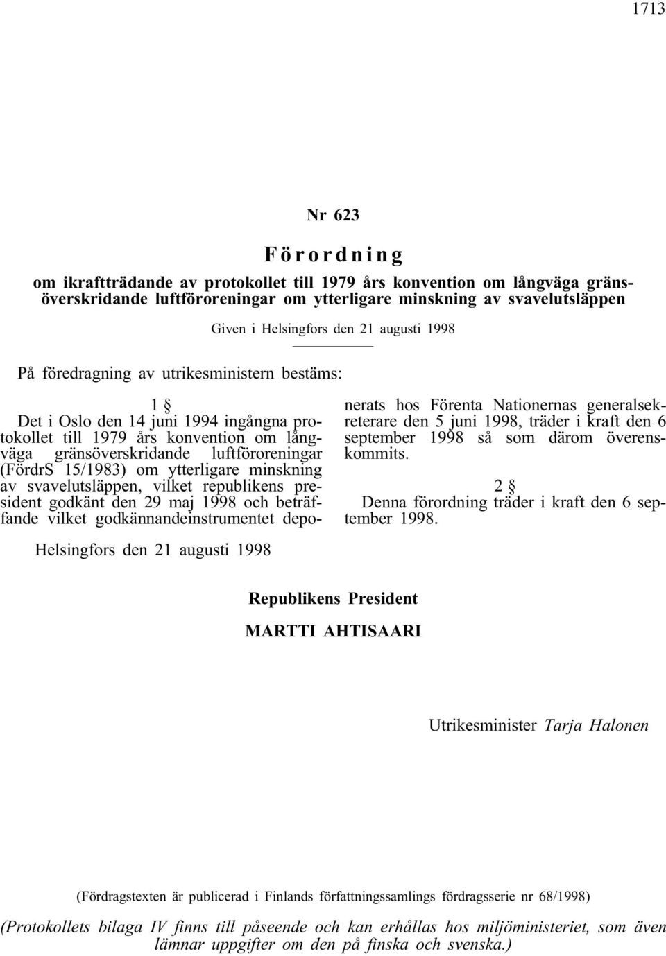 svavelutsläppen, vilket republikens president godkänt den 29 maj 1998 och beträffande vilket godkännandeinstrumentet deponerats hos Förenta Nationernas generalsekreterare den 5 juni 1998, träder i