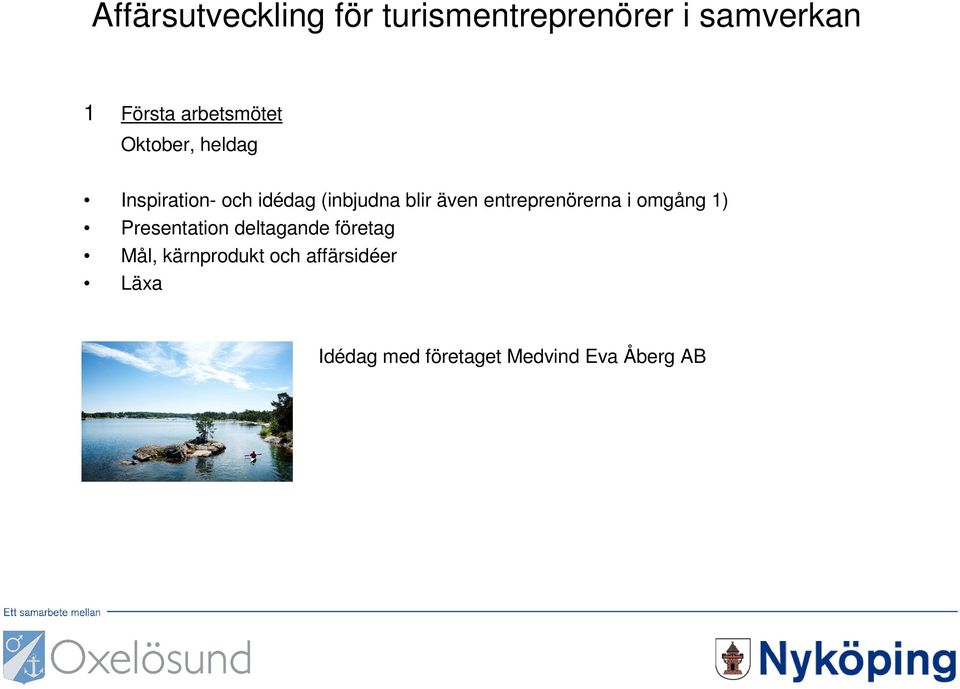 även entreprenörerna i omgång 1) Presentation deltagande företag