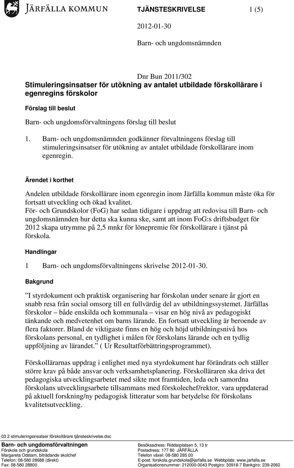 Ärendet i korthet Andelen utbildade förskollärare inom egenregin inom Järfälla kommun måste öka för fortsatt utveckling och ökad kvalitet.