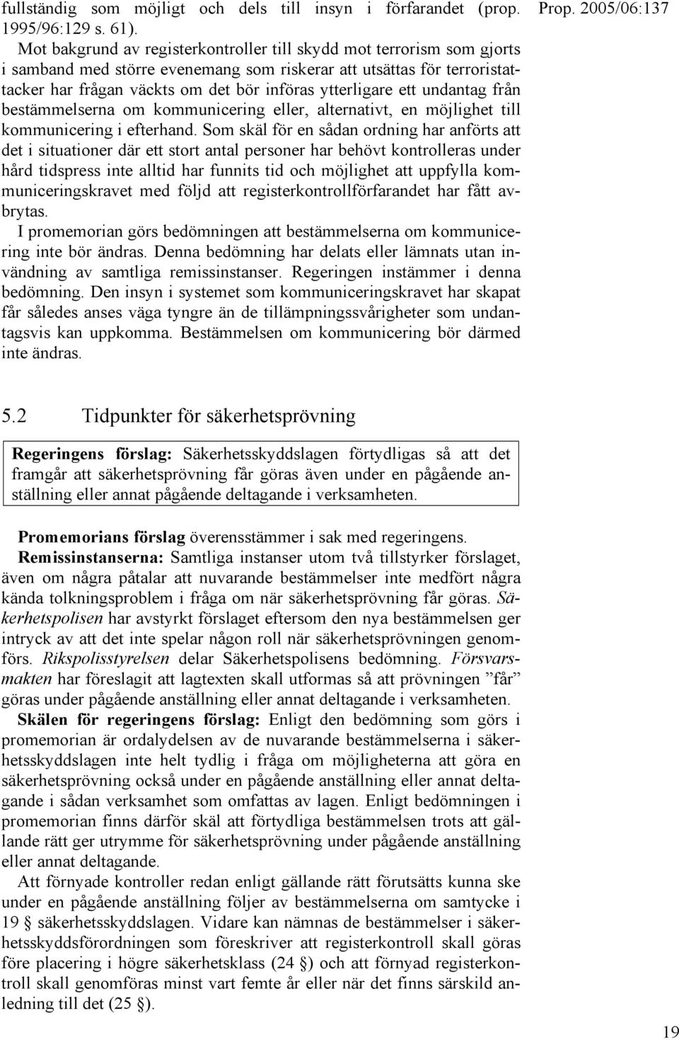 ett undantag från bestämmelserna om kommunicering eller, alternativt, en möjlighet till kommunicering i efterhand.