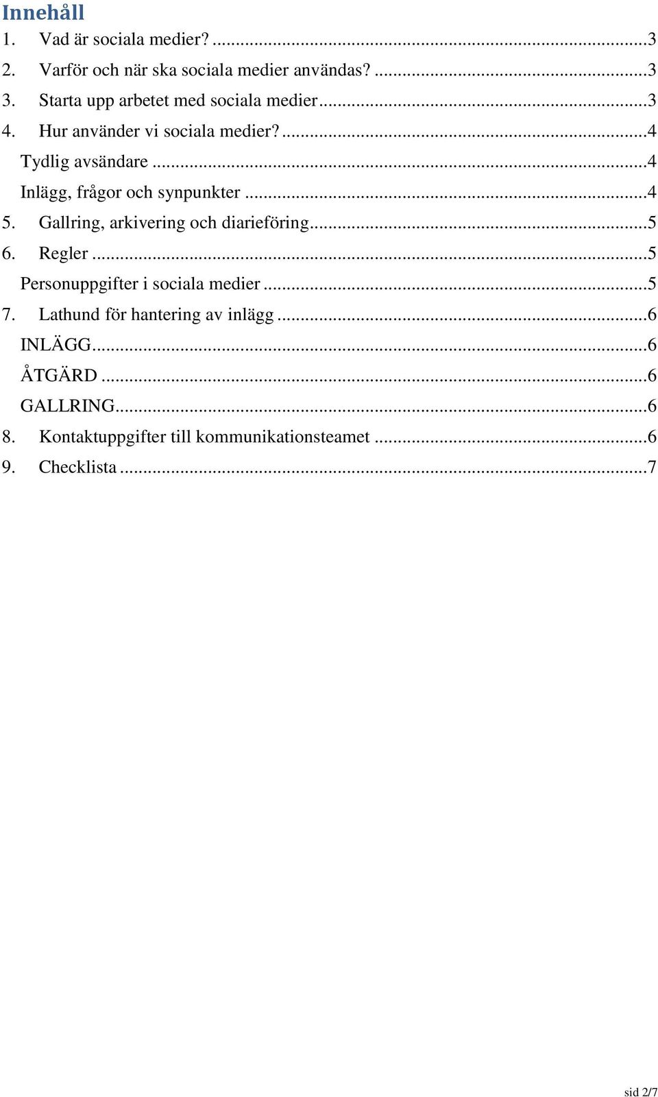 .. 4 Inlägg, frågor och synpunkter... 4 5. Gallring, arkivering och diarieföring... 5 6. Regler.