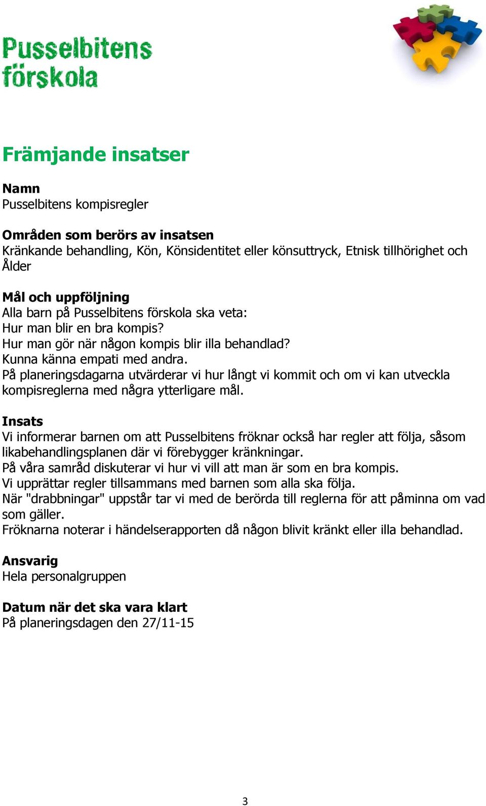 På planeringsdagarna utvärderar vi hur långt vi kommit och om vi kan utveckla kompisreglerna med några ytterligare mål.