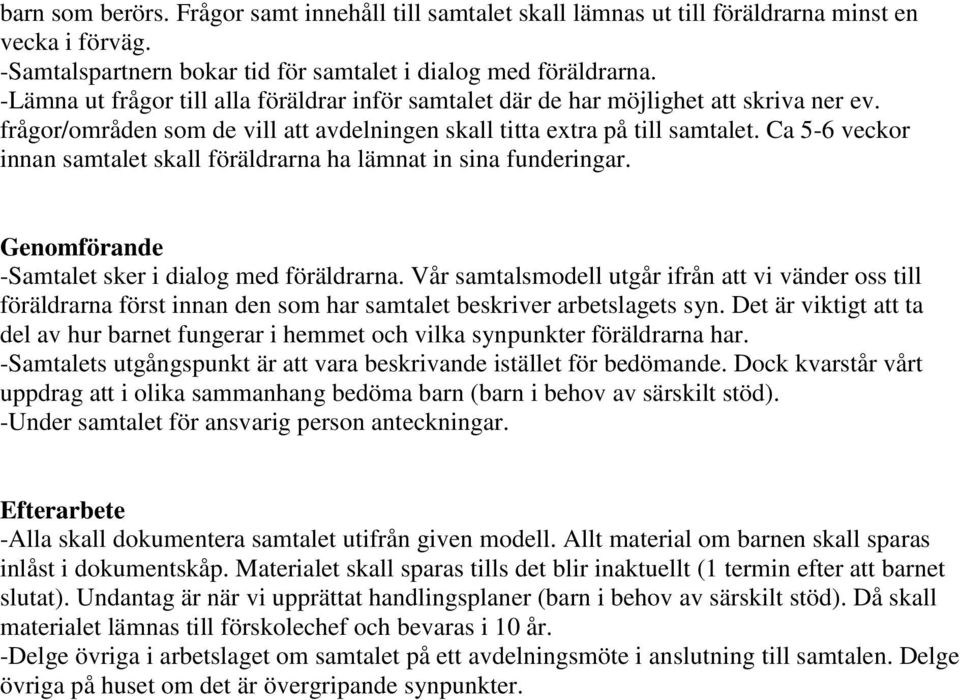 Ca 5-6 veckor innan samtalet skall föräldrarna ha lämnat in sina funderingar. Genomförande -Samtalet sker i dialog med föräldrarna.