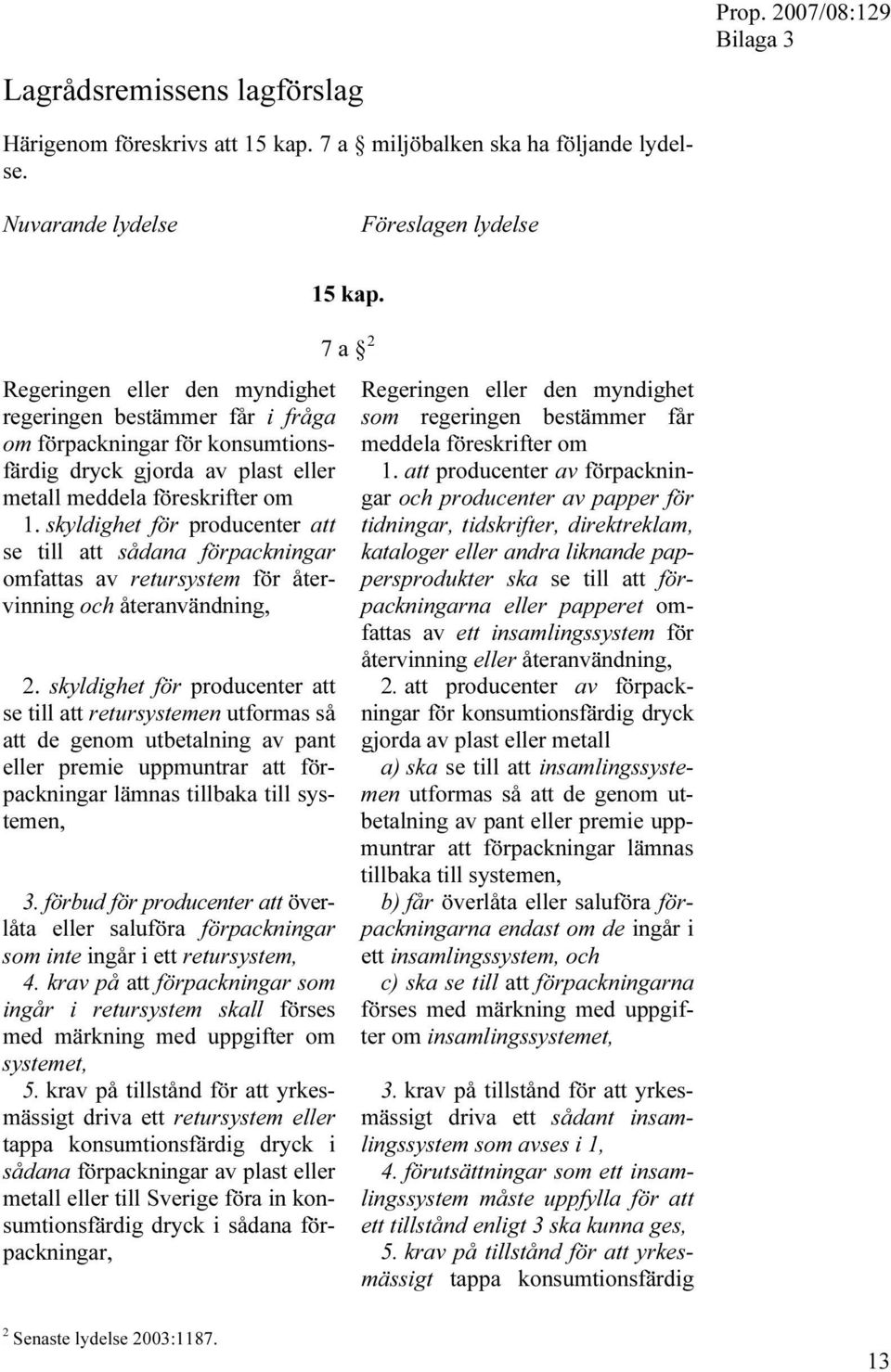 1. skyldighet för producenter att se till att sådana förpackningar omfattas av retursystem för återvinning och återanvändning, 2.