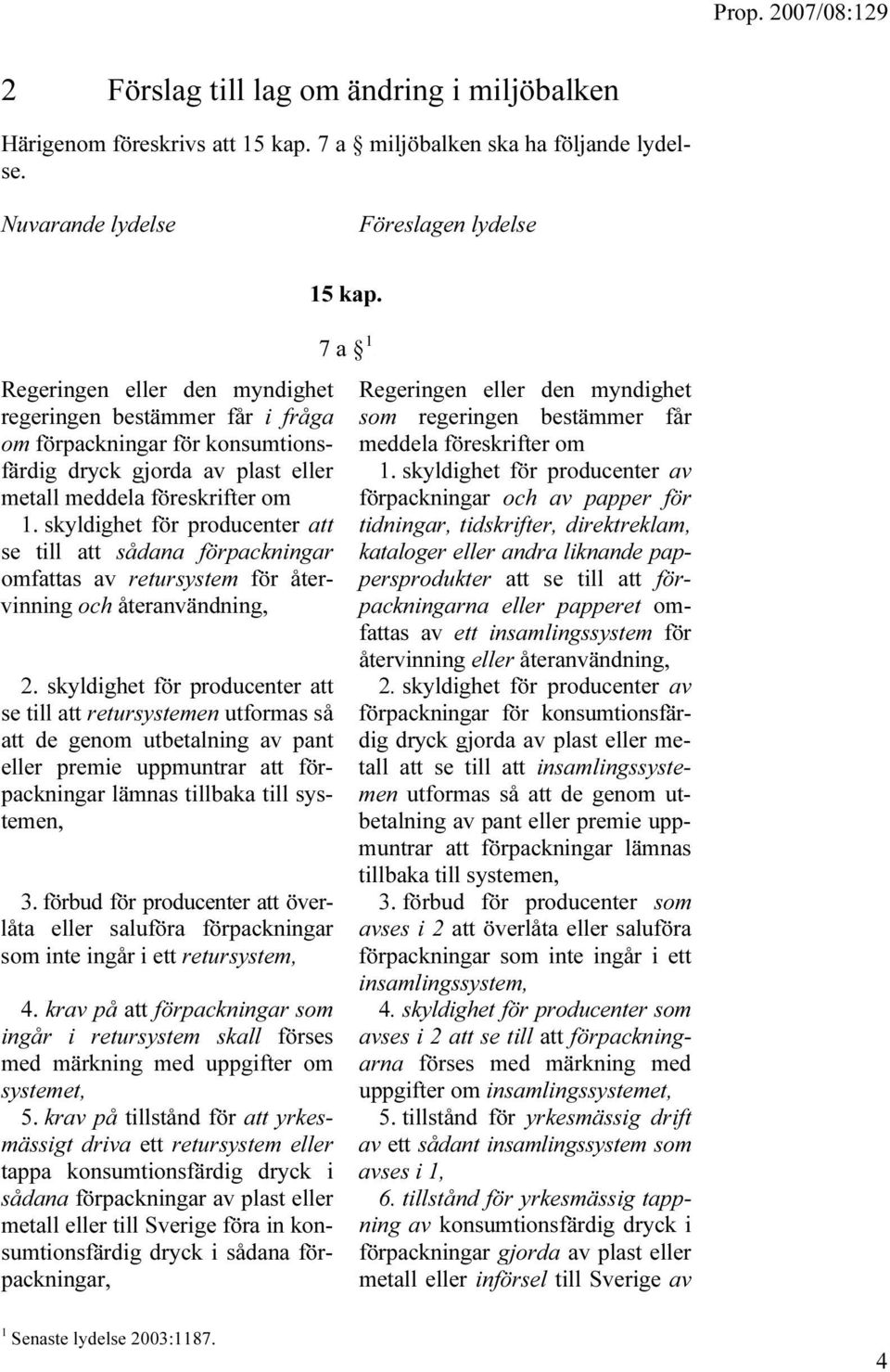 1. skyldighet för producenter att se till att sådana förpackningar omfattas av retursystem för återvinning och återanvändning, 2.