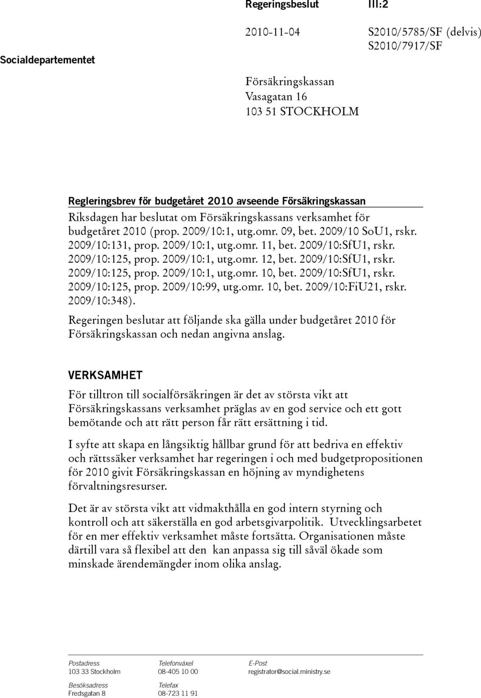 2009/10:125, prop. 2009/10:1, utg.omr. 12, bet. 2009/10:SfU1, rskr. 2009/10:125, prop. 2009/10:1, utg.omr. 10, bet. 2009/10:SfU1, rskr. 2009/10:125, prop. 2009/10:99, utg.omr. 10, bet. 2009/10:FiU21, rskr.