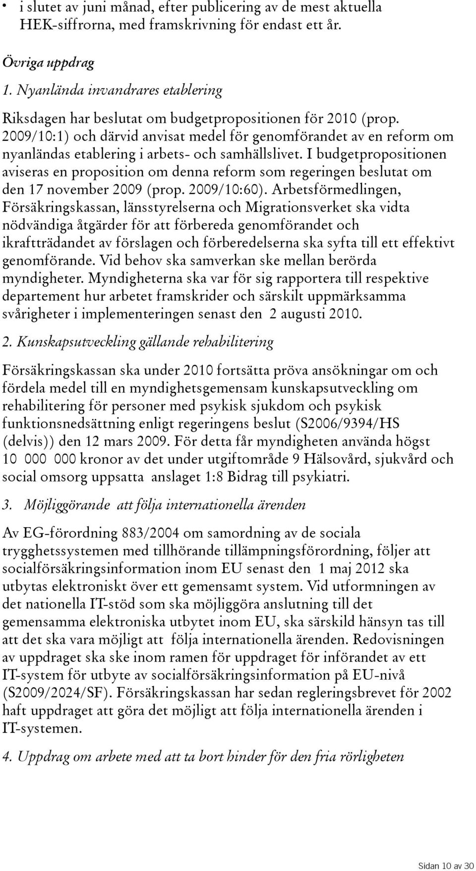 2009/10:1) och därvid anvisat medel för genomförandet av en reform om nyanländas etablering i arbets- och samhällslivet.