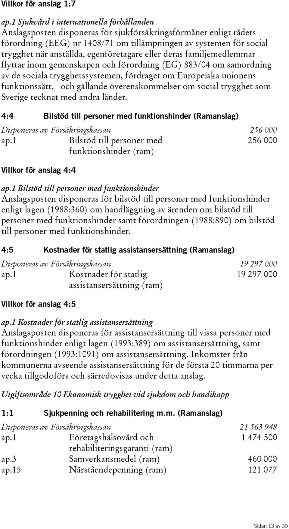 egenföretagare eller deras familjemedlemmar flyttar inom gemenskapen och förordning(eg) 883/04 om samordning av de sociala trygghetssystemen, fördraget om Europeiska unionens funktionssätt, och