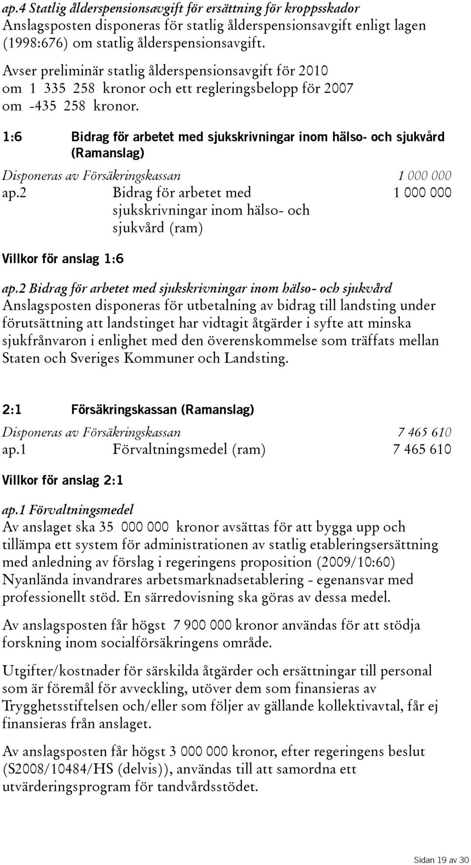 1:6 Bidrag för arbetet med sjukskrivningar inom hälso- och sjukvård (Ramanslag) Disponeras av Försäkringskassan 1 000 000 ap.