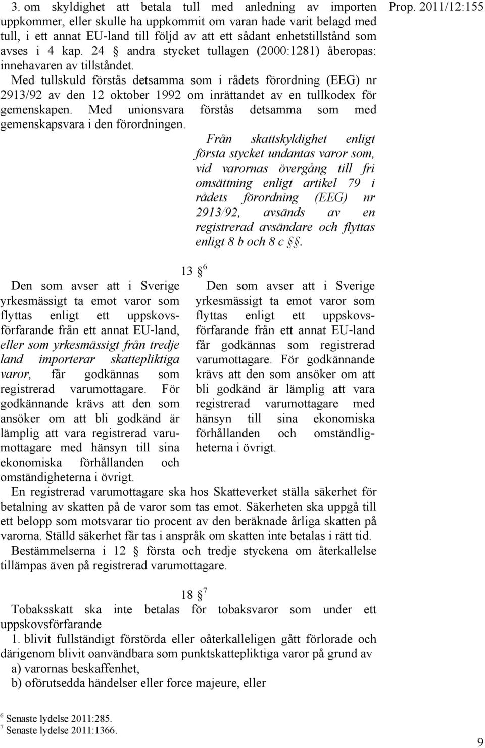 Med tullskuld förstås detsamma som i rådets förordning (EEG) nr 2913/92 av den 12 oktober 1992 om inrättandet av en tullkodex för gemenskapen.