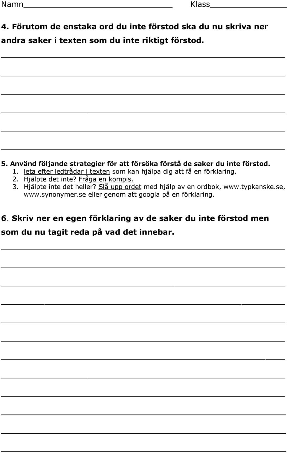 leta efter ledtrådar i texten som kan hjälpa dig att få en förklaring. 2. Hjälpte det inte? Fråga en kompis. 3. Hjälpte inte det heller?