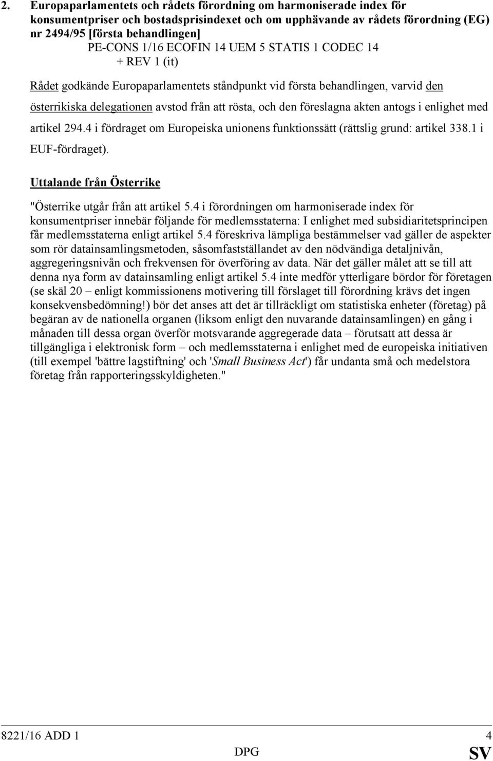 akten antogs i enlighet med artikel 294.4 i fördraget om Europeiska unionens funktionssätt (rättslig grund: artikel 338.1 i EUF-fördraget).