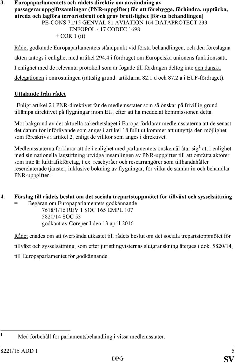 akten antogs i enlighet med artikel 294.4 i fördraget om Europeiska unionens funktionssätt.